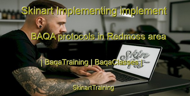Skinart Implementing implement BAQA protocols in Redmoss area | BaqaTraining | BaqaClasses | SkinartTraining-United Kingdom